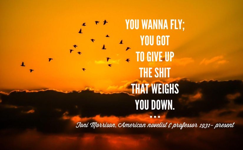 #MondayMotivation: You wanna fly, you got to give up the shit that weighs you down #QuotesOfTheDay